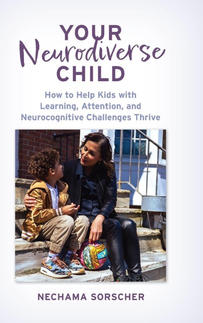 Your Neurodiverse Child: How to Help Kids with Learning, Attention, and Neurocognitive Challenges Thrive