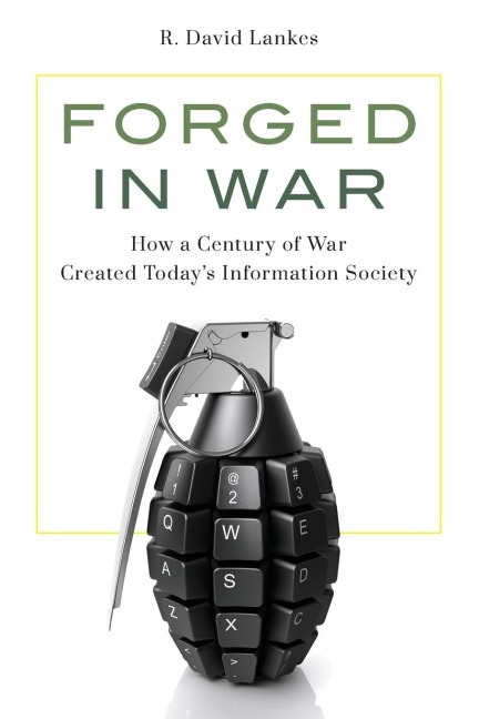 Forged in War: How a Century of War Created Today's Information Society