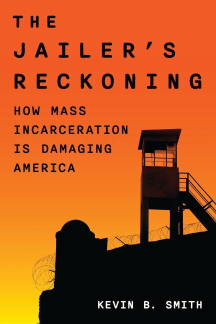 The Jailers Reckoning: How Mass Incarceration Is Damaging America