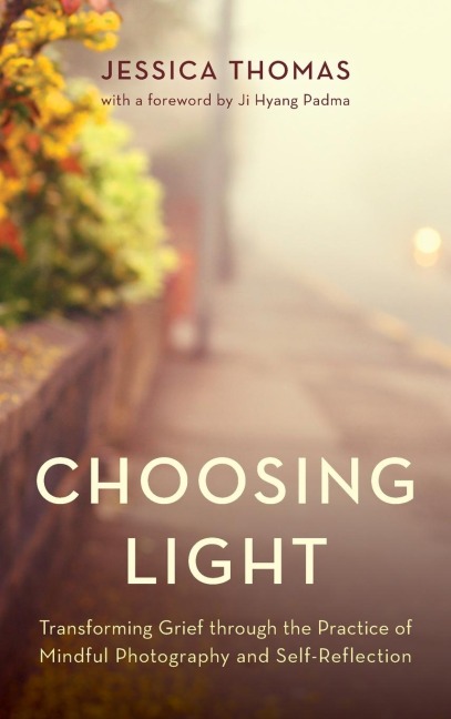 Choosing Light: Transforming Grief through the Practice of Mindful Photography and Self-Reflection