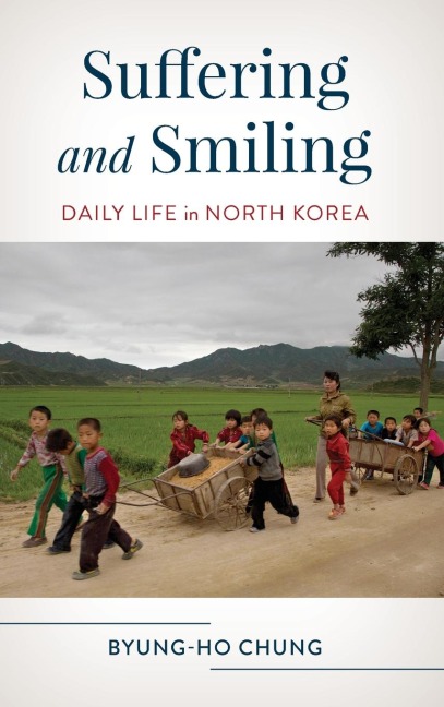Suffering and Smiling: Daily Life in North Korea