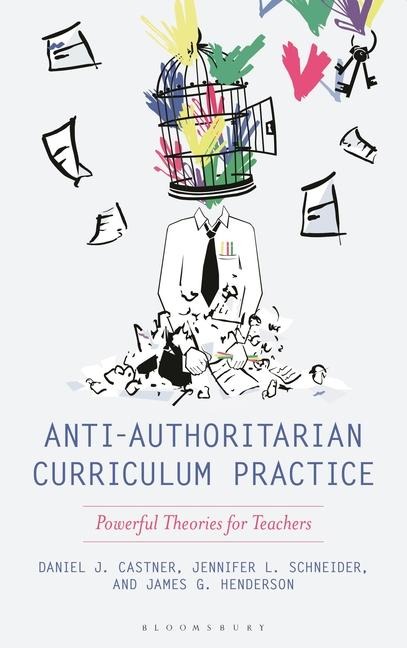 Anti-Authoritarian Curriculum Practice: Powerful Theories for Teachers