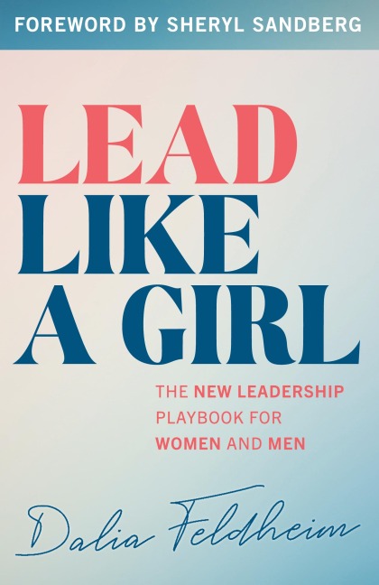 Lead Like a Girl: The New Leadership Playbook for Women and Men