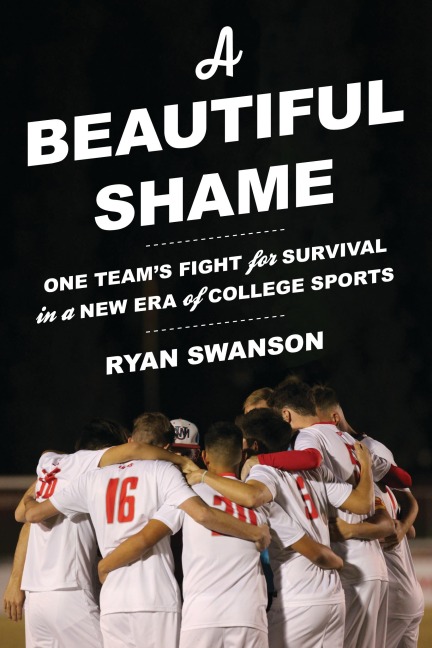 A Beautiful Shame: One Teams Fight for Survival in a New Era of College Sports