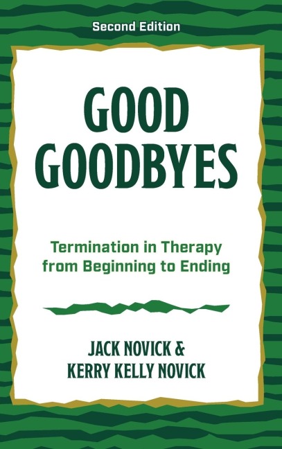 Good Goodbyes: Termination in Therapy from Beginning to Ending