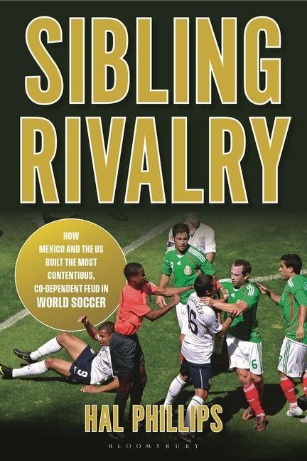 Sibling Rivalry: How Mexico and the US Built the Most Contentious, Co-Dependent Feud in World Soccer