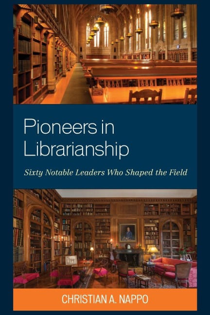 Pioneers in Librarianship: Sixty Notable Leaders Who Shaped the Field