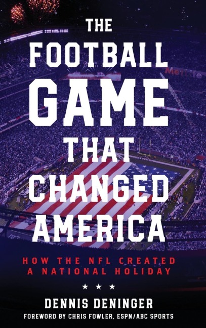Football Game That Changed America: How the NFL Created a National Holiday