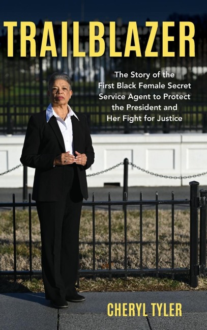 Trailblazer: The Story of the First Black Female Secret Service Agent to Protect the President and Her Fight for Justice