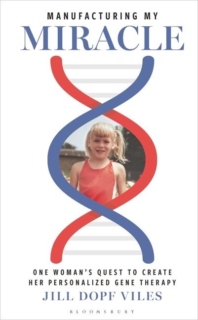 Manufacturing My Miracle: One Woman's Quest to Create Her Personalized Gene Therapy