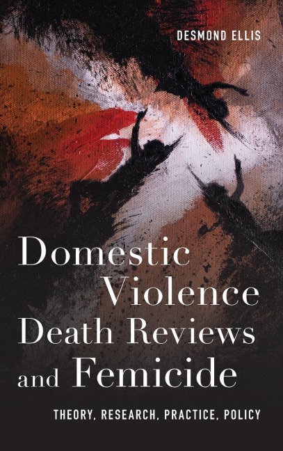 Domestic Violence Death Reviews and Femicide: Theory, Research, Practice, Policy