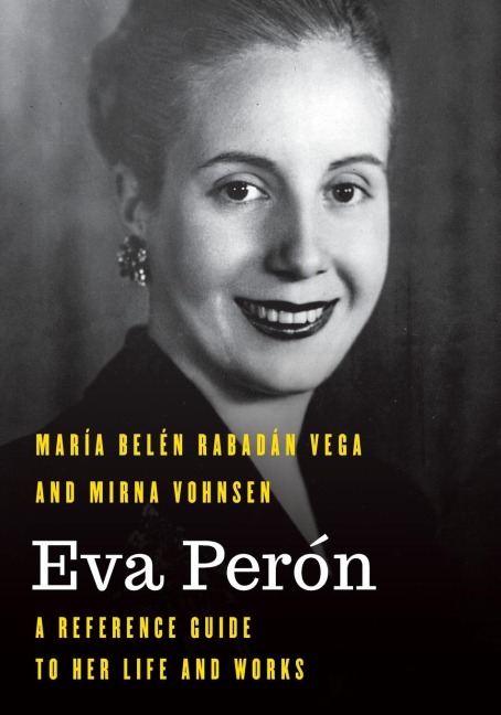 Eva Perón: A Reference Guide to Her Life and Works