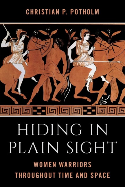 Hiding in Plain Sight: Women Warriors throughout Time and Space