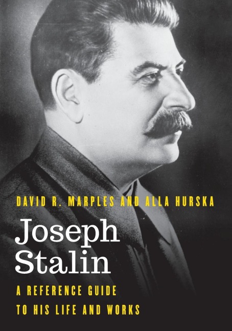 Joseph Stalin: A Reference Guide to His Life and Works