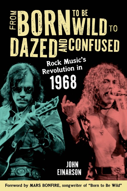 From Born to Be Wild to Dazed and Confused: Rock Musics Revolution in 1968