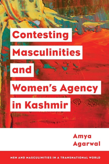Contesting Masculinities and Womens Agency in Kashmir