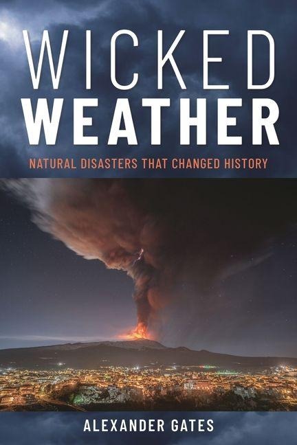 Wicked Weather: Natural Disasters that Changed History
