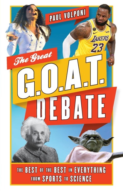 Great G.O.A.T. Debate: The Best of the Best in Everything from Sports to Science