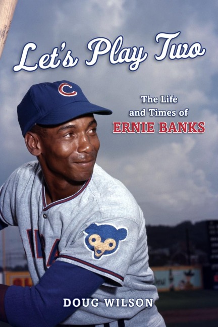 Let's Play Two: The Life and Times of Ernie Banks