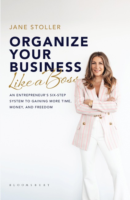 Organize Your Business Like a Boss: An Entrepreneurs Six-Step System to Gaining More Time, Money, and Freedom