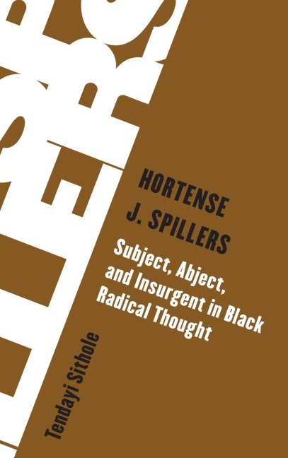 Hortense J. Spillers: Subject, Abject, and Insurgent in Black Radical Thought