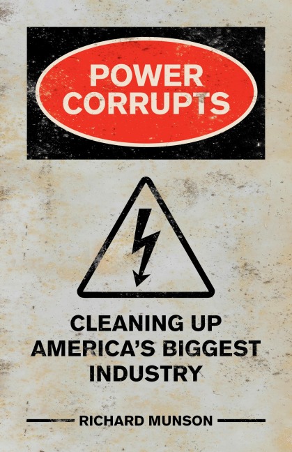 Power Corrupts: Cleaning Up Americas Biggest Industry