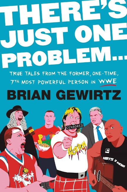 Theres Just One Problem...: True Tales from the Former, One-Time, 7th Most Powerful Person in Wwe