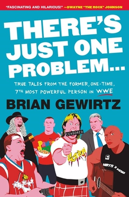 Theres Just One Problem...: True Tales from the Former, One-Time, 7th Most Powerful Person in WWE
