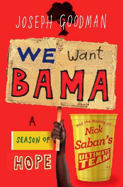 We Want Bama!: Nick Saban and the Crimson Tides Decade of Dominance