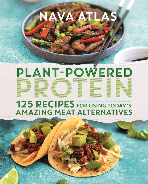 Plant-Powered Protein: 125 Recipes for Using Todays Amazing Meat Alternatives