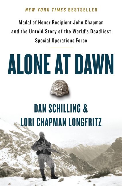 Alone at Dawn: Medal of Honor Recipient John Chapman and the Untold Story of the Worlds Deadliest Special Operations Force