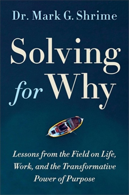Solving for Why: A Surgeons Journey to Discover the Transformative Power of Purpose