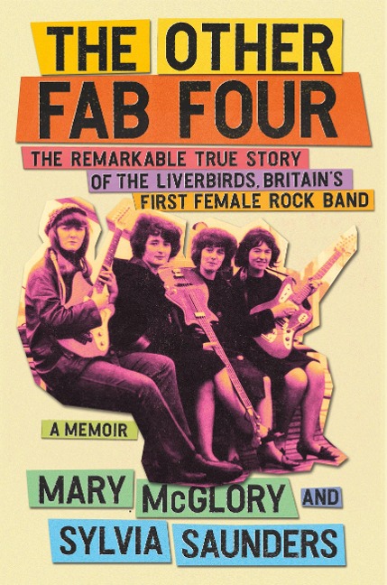 The Other Fab Four: The Remarkable True Story of the Liverbirds, Britains First Female Rock Band