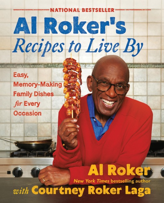 Al Rokers Recipes to Live by: Easy, Memory-Making Family Dishes for Every Occasion