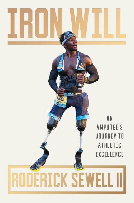 Iron Will: An Amputees Journey to Athletic Excellence