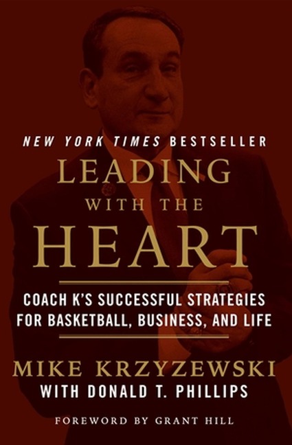 Leading with the Heart: Coach Ks Successful Strategies for Basketball, Business, and Life