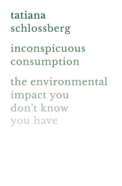 Inconspicuous Consumption: The Environmental Impact You Don't Know You Have
