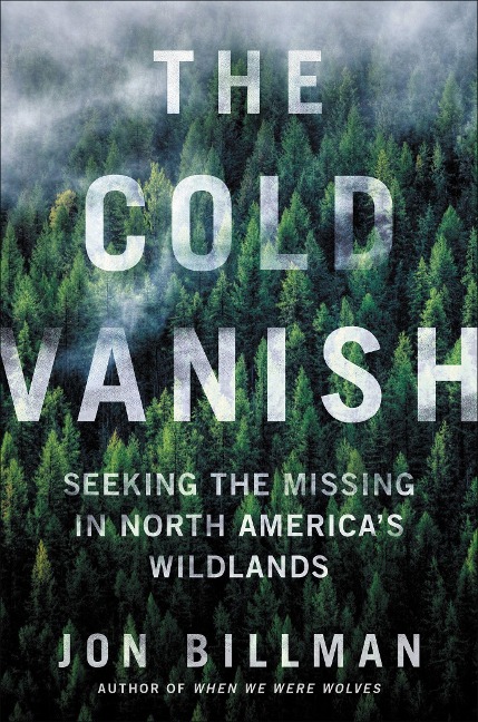 The Cold Vanish: Seeking the Missing in North Americas Wildlands