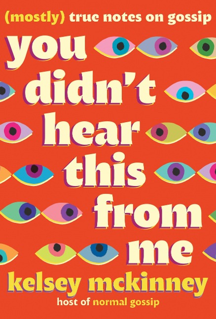 You Didnt Hear This from Me: (Mostly) True Notes on Gossip