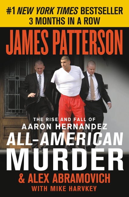 All-American Murder: The Rise and Fall of Aaron Hernandez, the Superstar Whose Life Ended on Murderers Row