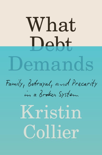 What Debt Demands: Family, Betrayal, and Precarity in a Broken System