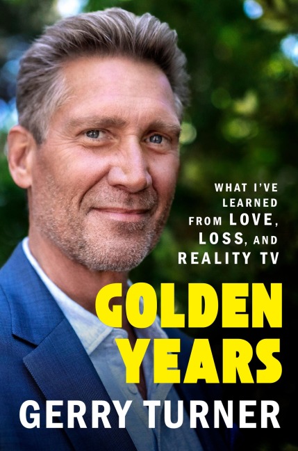 Golden Years: What Ive Learned from Love, Loss, and Reality TV