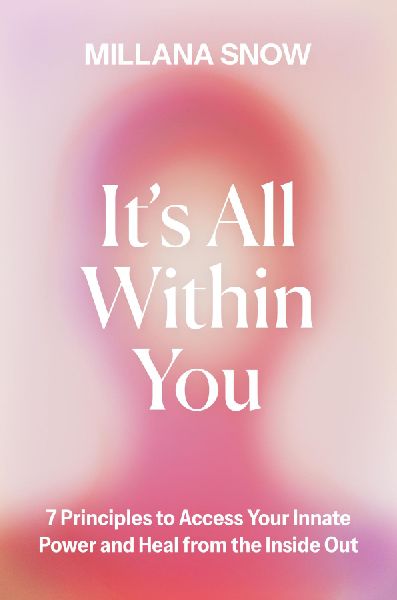 Its All Within You: 7 Principles to Access Your Innate Power and Heal from the Inside Out