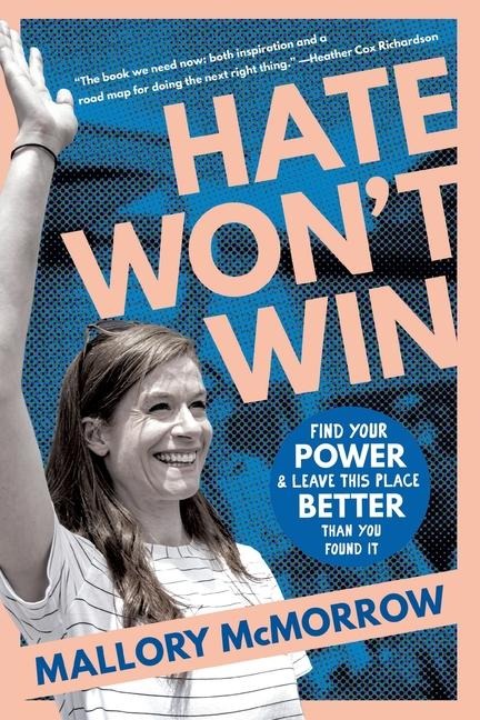 Hate Wont Win: Find Your Power and Leave This Place Better Than You Found It