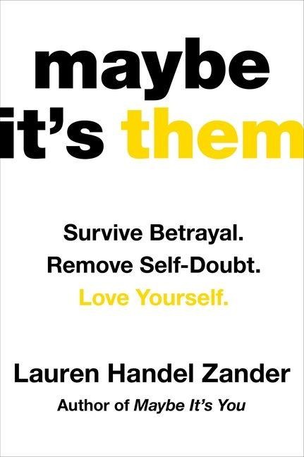 Maybe It's Them: Survive Betrayal. Remove Self-Doubt. Love Yourself.
