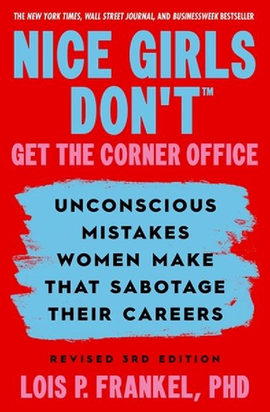 Nice Girls Don't Get the Corner Office: Unconscious Mistakes Women Make that Sabotage their Careers