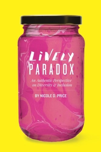 Lively Paradox An Authentic Perspective on Issues of Diversity and Inclusion