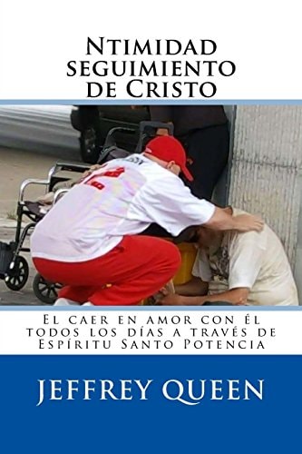 Ntimidad Seguimiento de Cristo El Caer en Amor Con Él Todos Los Días a Través de Espíritu Santo Potencia