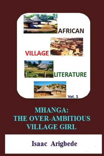 African Village Literature Volume 1 Mhanga The Over-Ambitious Village Girl