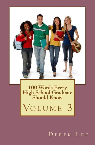 100 Words Every High School Graduate Should Know Volume 3